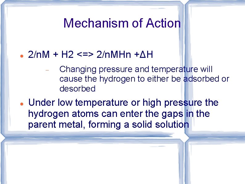 Mechanism of Action 2/n. M + H 2 <=> 2/n. MHn +ΔH Changing pressure