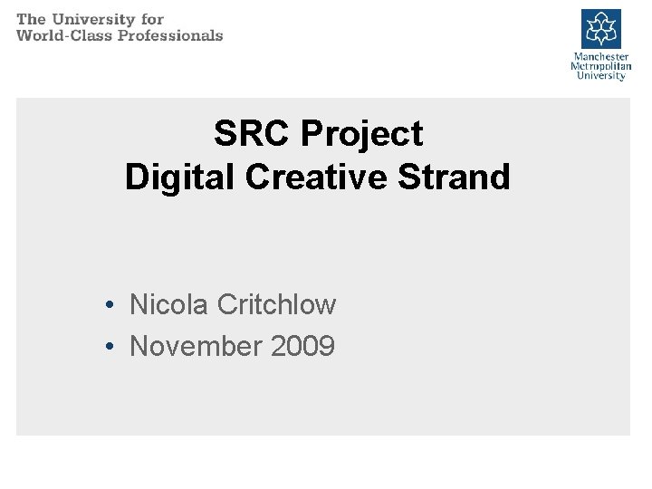 SRC Project Digital Creative Strand • Nicola Critchlow • November 2009 