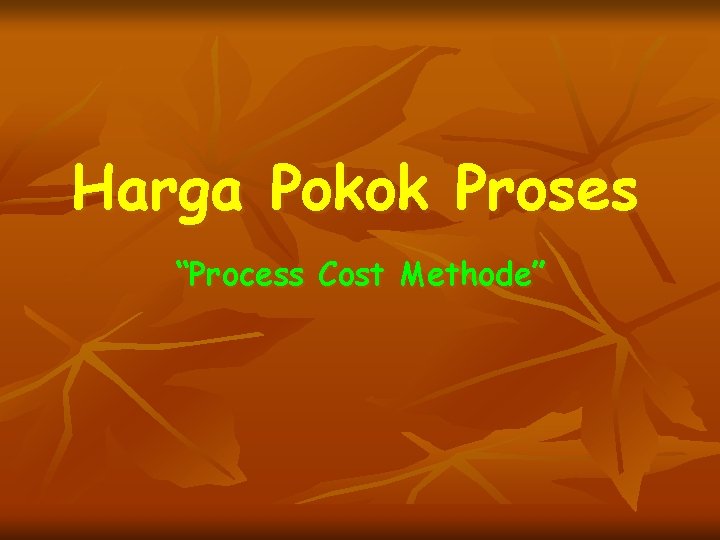 Harga Pokok Proses “Process Cost Methode” 