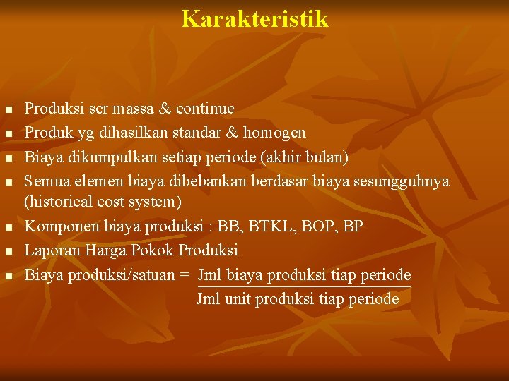 Karakteristik n n n n Produksi scr massa & continue Produk yg dihasilkan standar