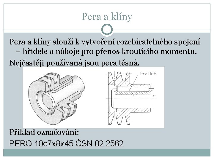 Pera a klíny slouží k vytvoření rozebíratelného spojení – hřídele a náboje pro přenos