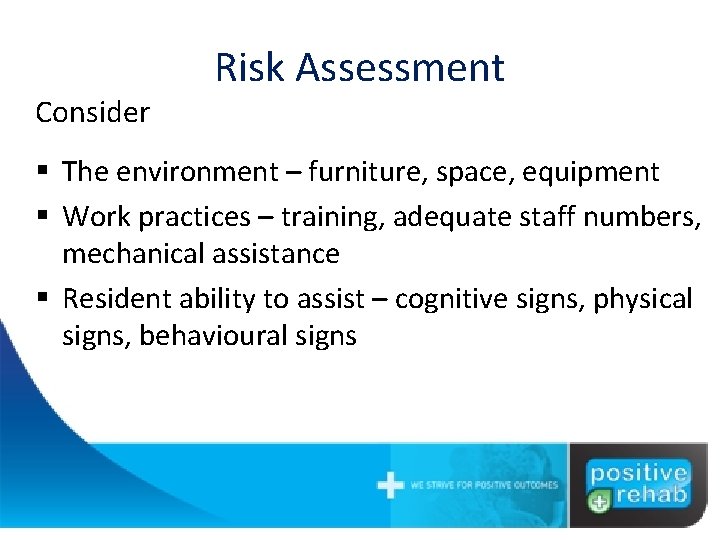 Consider Risk Assessment § The environment – furniture, space, equipment § Work practices –