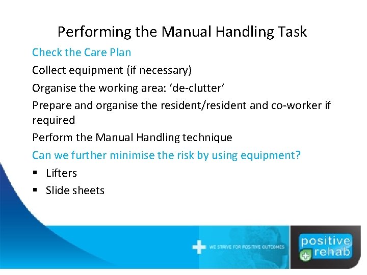 Performing the Manual Handling Task Check the Care Plan Collect equipment (if necessary) Organise