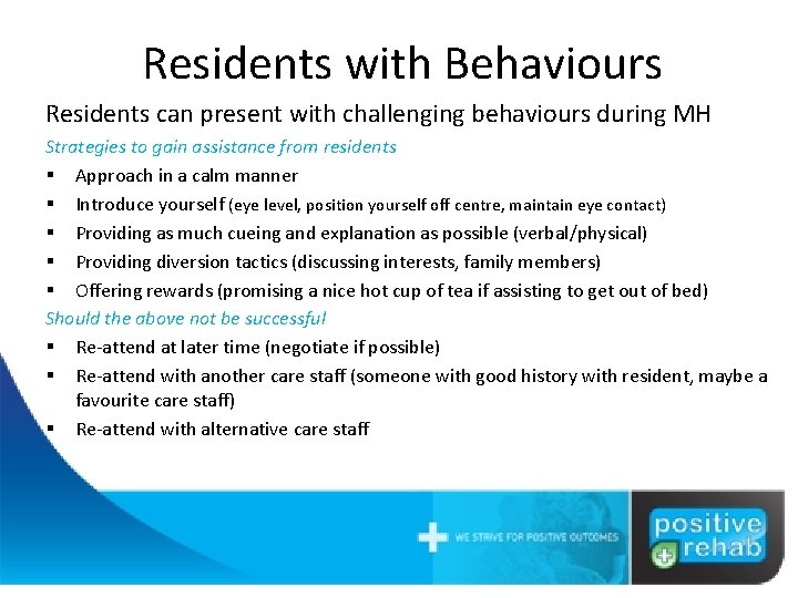 Residents with Behaviours Residents can present with challenging behaviours during MH Strategies to gain