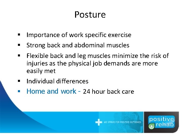 Posture § Importance of work specific exercise § Strong back and abdominal muscles §