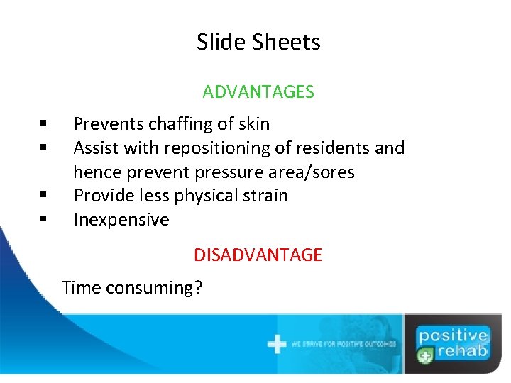 Slide Sheets ADVANTAGES § § Prevents chaffing of skin Assist with repositioning of residents