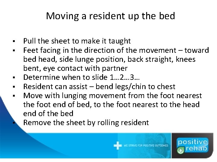 Moving a resident up the bed § § § Pull the sheet to make