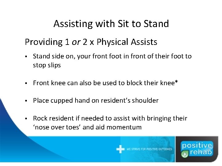 Assisting with Sit to Stand Providing 1 or 2 x Physical Assists § Stand