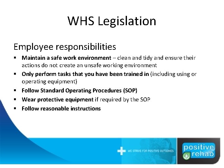 WHS Legislation Employee responsibilities § Maintain a safe work environment – clean and tidy