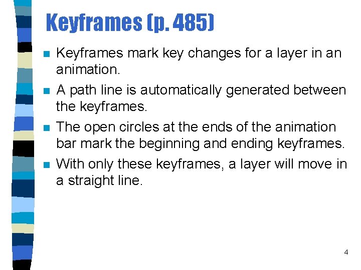 Keyframes (p. 485) n n Keyframes mark key changes for a layer in an