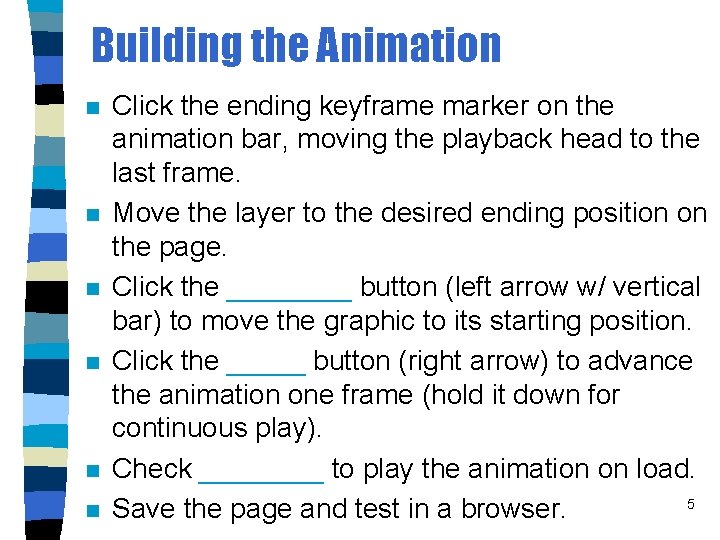 Building the Animation n n n Click the ending keyframe marker on the animation