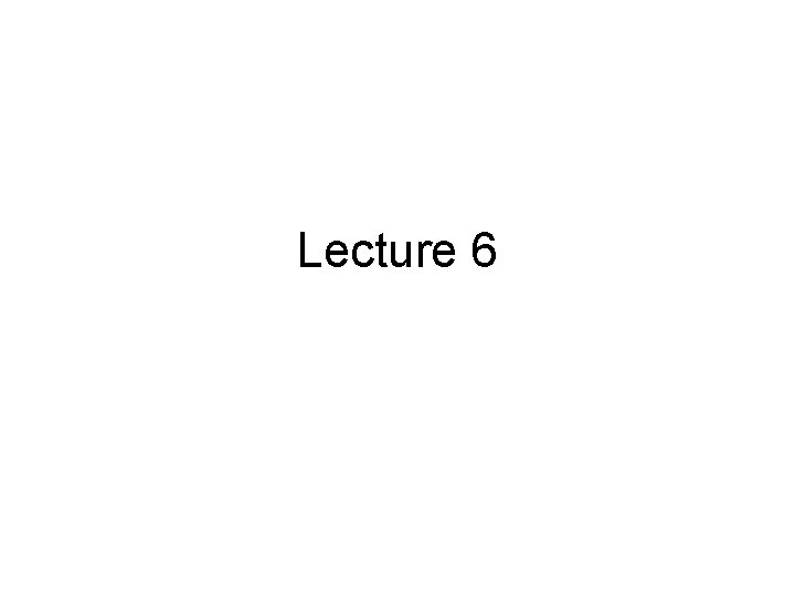 Lecture 6 