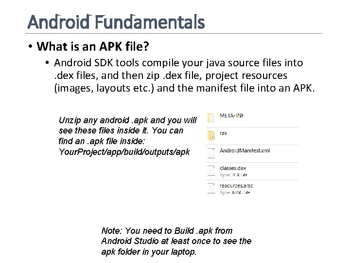 Android Fundamentals • What is an APK file? • Android SDK tools compile your