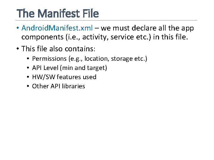 The Manifest File • Android. Manifest. xml – we must declare all the app