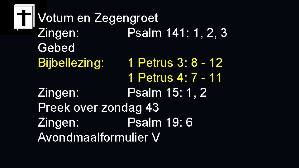 Votum en Zegengroet Zingen: Psalm 141: 1, 2, 3 Gebed Bijbellezing: 1 Petrus 3: Votum en Zegengroet Zingen: Psalm 141: 1, 2, 3 Gebed Bijbellezing: 1 Petrus 3:
