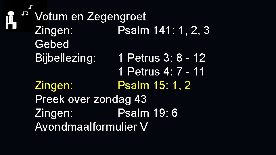 Votum en Zegengroet Zingen: Psalm 141: 1, 2, 3 Gebed Bijbellezing: 1 Petrus 3: Votum en Zegengroet Zingen: Psalm 141: 1, 2, 3 Gebed Bijbellezing: 1 Petrus 3: