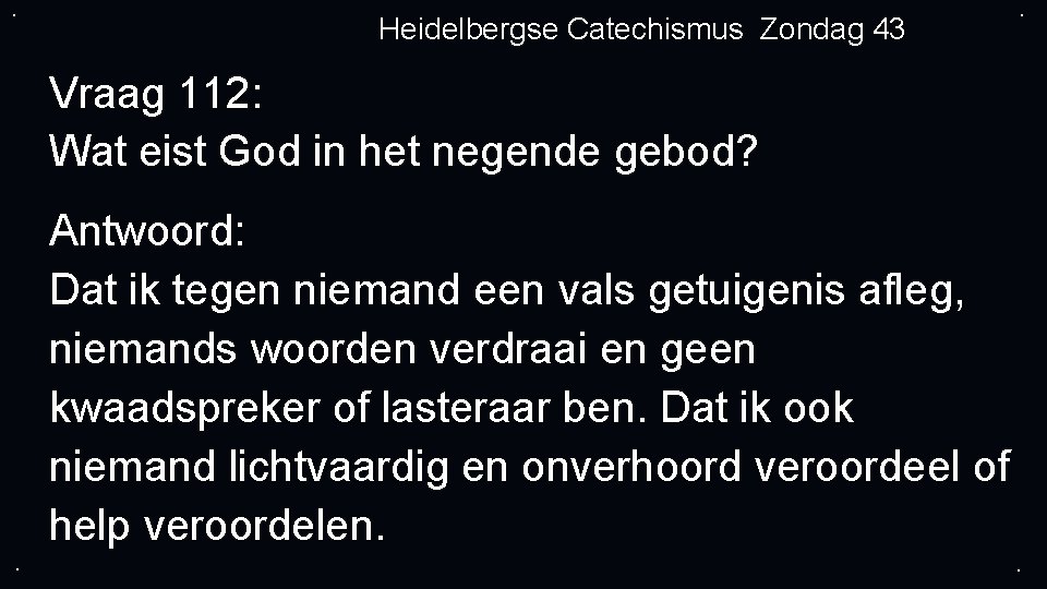 . Heidelbergse Catechismus Zondag 43 . Vraag 112: Wat eist God in het negende . Heidelbergse Catechismus Zondag 43 . Vraag 112: Wat eist God in het negende