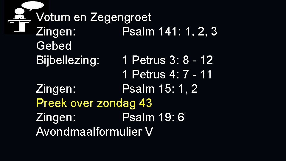 Votum en Zegengroet Zingen: Psalm 141: 1, 2, 3 Gebed Bijbellezing: 1 Petrus 3: Votum en Zegengroet Zingen: Psalm 141: 1, 2, 3 Gebed Bijbellezing: 1 Petrus 3: