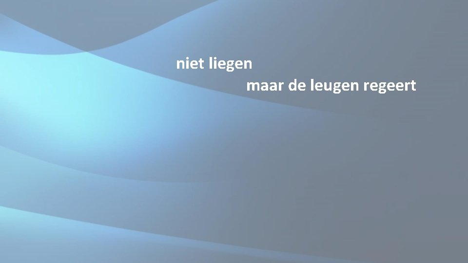 niet liegen maar de leugen regeert niet liegen maar de leugen regeert