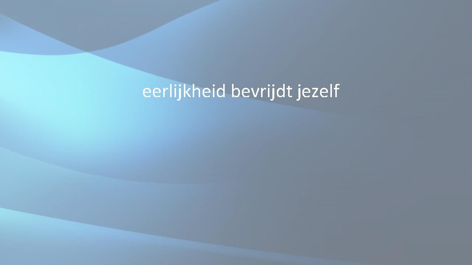 eerlijkheid bevrijdt jezelf eerlijkheid bevrijdt jezelf