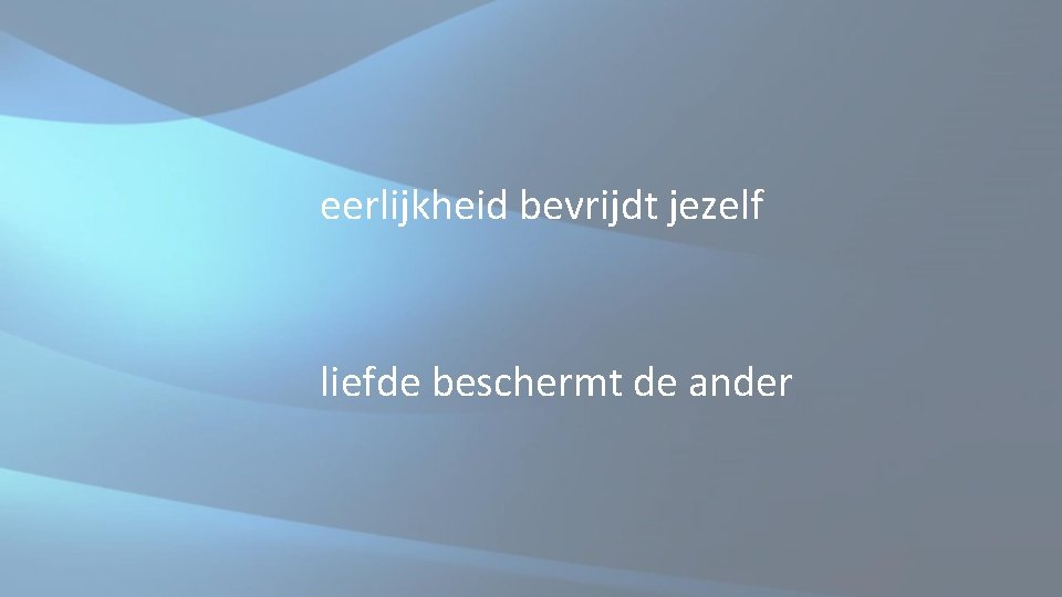 eerlijkheid bevrijdt jezelf liefde beschermt de ander eerlijkheid bevrijdt jezelf liefde beschermt de ander