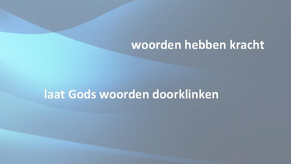woorden hebben kracht laat Gods woorden doorklinken woorden hebben kracht laat Gods woorden doorklinken