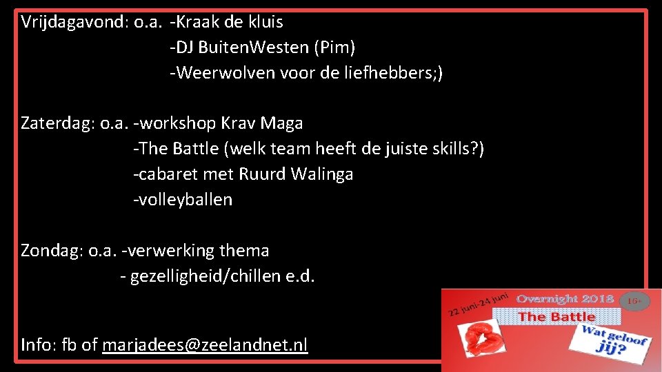 Vrijdagavond: o. a. -Kraak de kluis -DJ Buiten. Westen (Pim) -Weerwolven voor de liefhebbers; Vrijdagavond: o. a. -Kraak de kluis -DJ Buiten. Westen (Pim) -Weerwolven voor de liefhebbers;