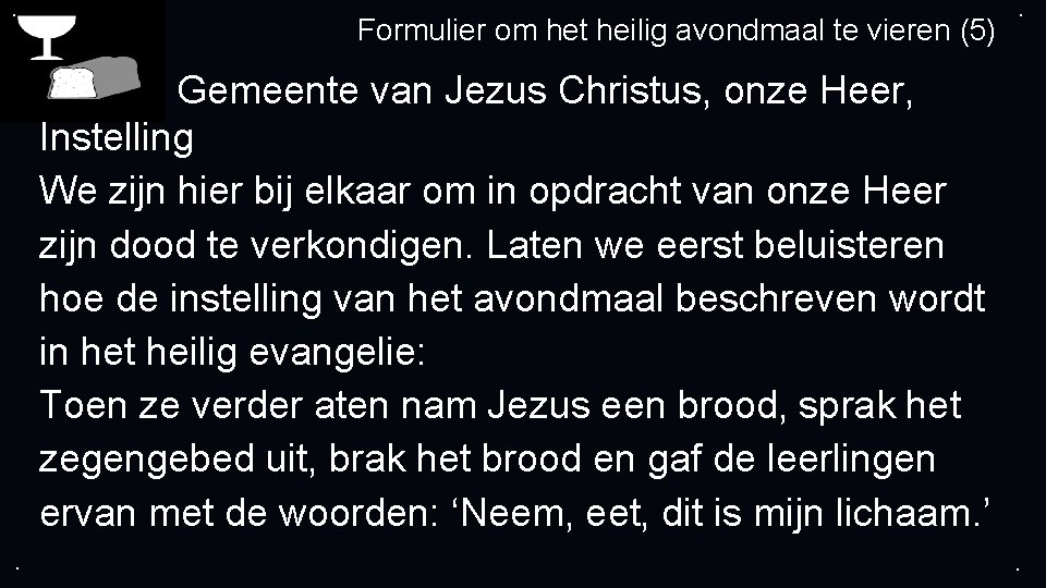 . Formulier om het heilig avondmaal te vieren (5) . Gemeente van Jezus Christus, . Formulier om het heilig avondmaal te vieren (5) . Gemeente van Jezus Christus,