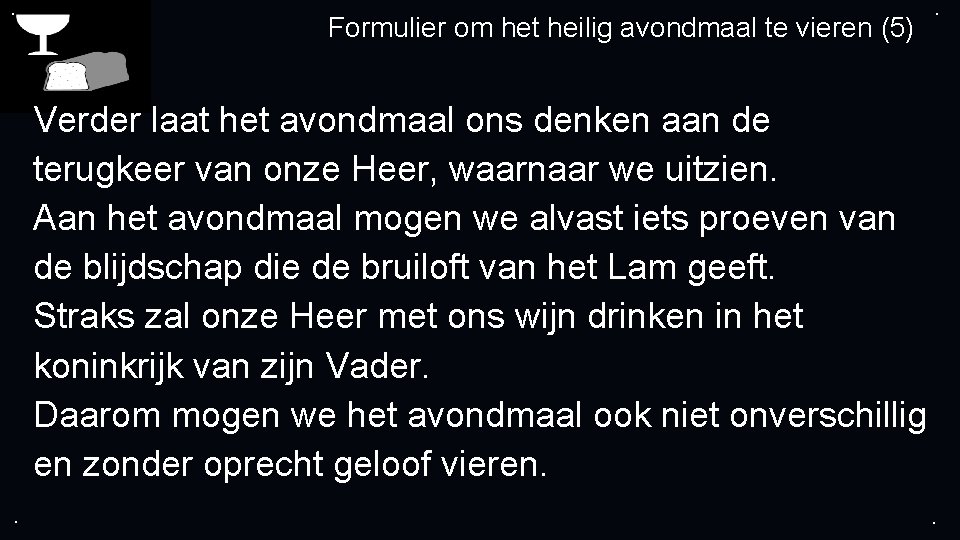 . Formulier om het heilig avondmaal te vieren (5) . Verder laat het avondmaal . Formulier om het heilig avondmaal te vieren (5) . Verder laat het avondmaal
