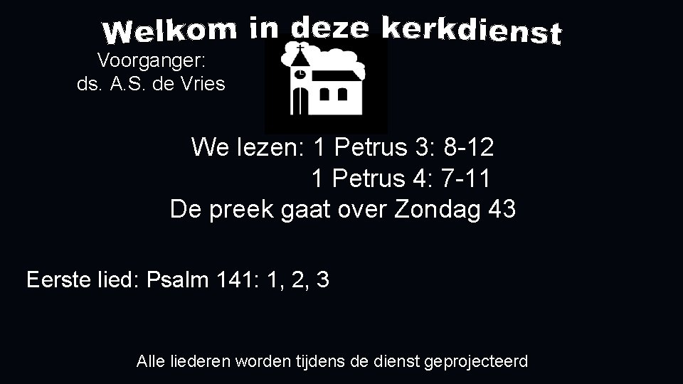 Voorganger: ds. A. S. de Vries We lezen: 1 Petrus 3: 8 -12 1 Voorganger: ds. A. S. de Vries We lezen: 1 Petrus 3: 8 -12 1
