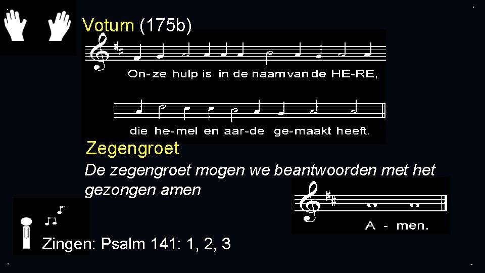 . . Votum (175 b) Zegengroet De zegengroet mogen we beantwoorden met het gezongen . . Votum (175 b) Zegengroet De zegengroet mogen we beantwoorden met het gezongen