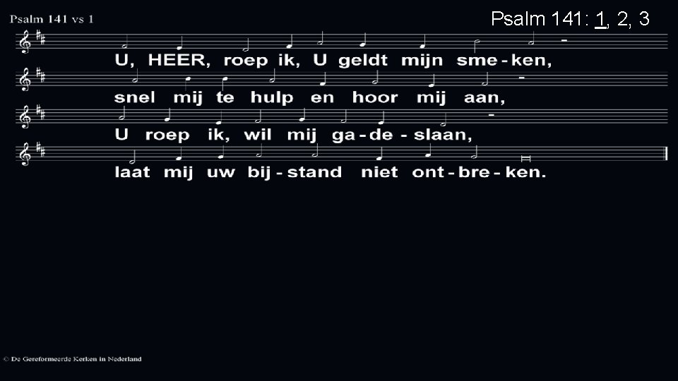 Psalm 141: 1, 2, 3 Psalm 141: 1, 2, 3