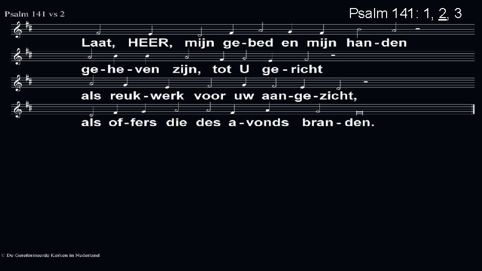 Psalm 141: 1, 2, 3 Psalm 141: 1, 2, 3