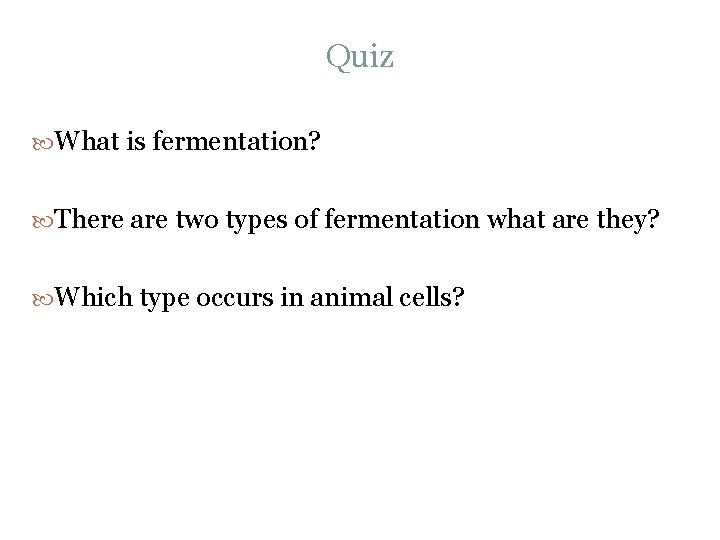 Quiz What is fermentation? There are two types of fermentation what are they? Which