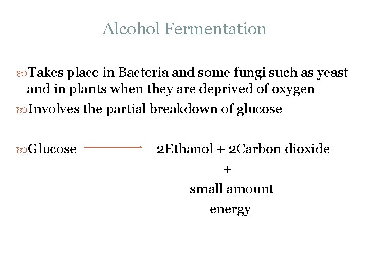 Alcohol Fermentation Takes place in Bacteria and some fungi such as yeast and in