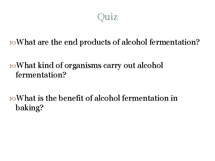 Quiz What are the end products of alcohol fermentation? What kind of organisms carry