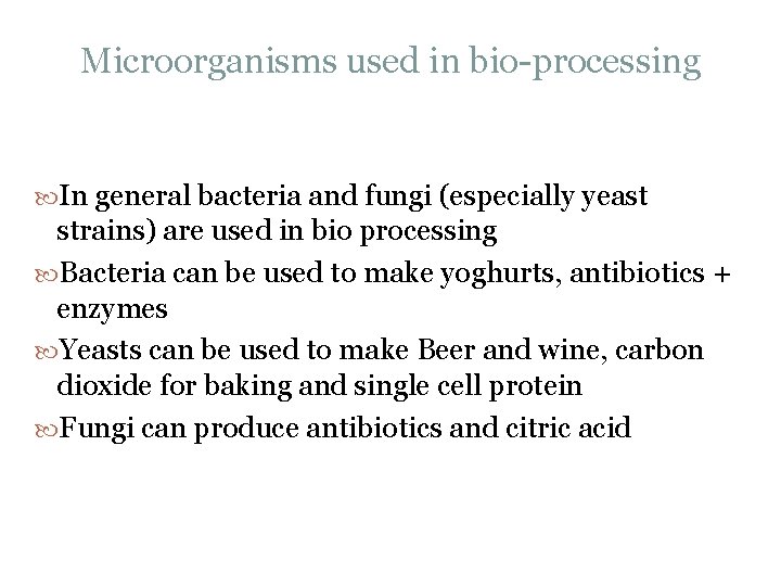 Microorganisms used in bio processing In general bacteria and fungi (especially yeast strains) are