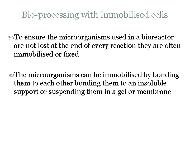 Bio processing with Immobilised cells To ensure the microorganisms used in a bioreactor are