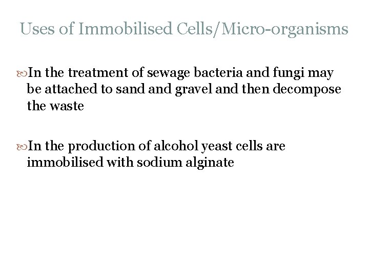 Uses of Immobilised Cells/Micro organisms In the treatment of sewage bacteria and fungi may