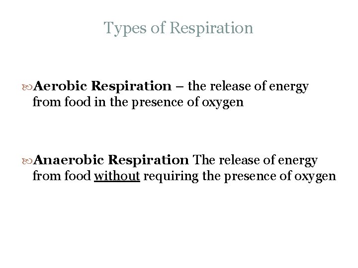 Types of Respiration Aerobic Respiration – the release of energy from food in the