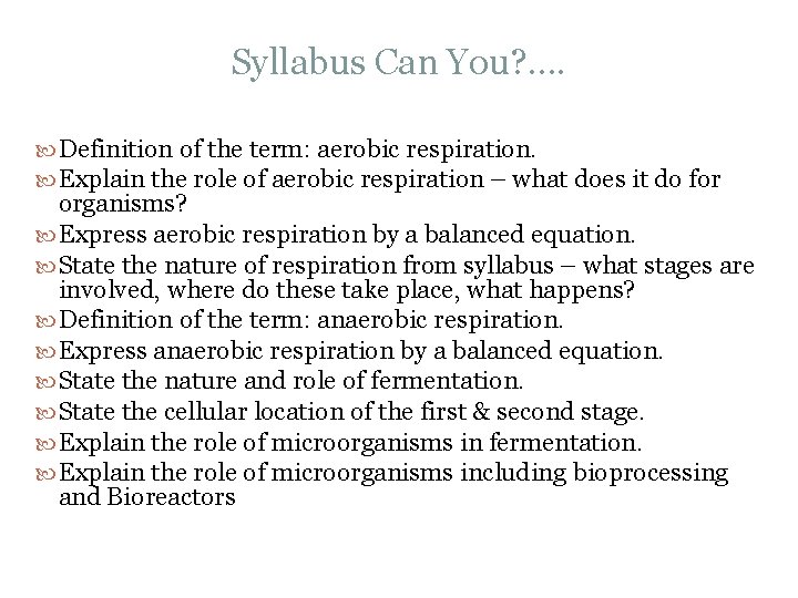 Syllabus Can You? . . Definition of the term: aerobic respiration. Explain the role