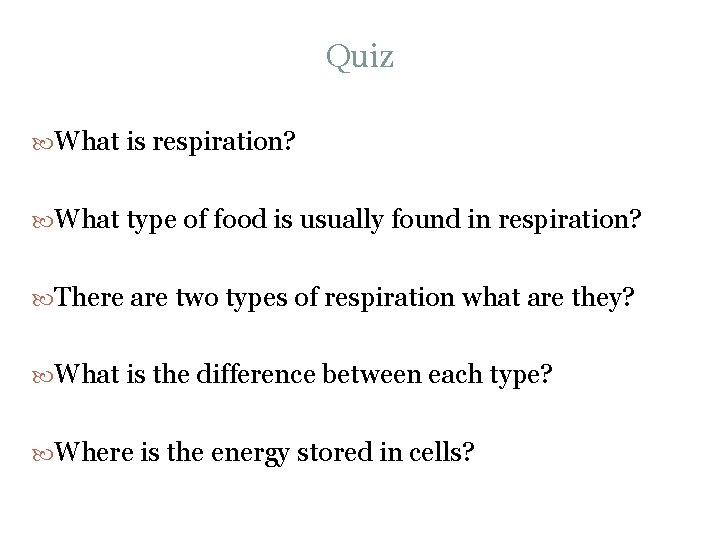 Quiz What is respiration? What type of food is usually found in respiration? There