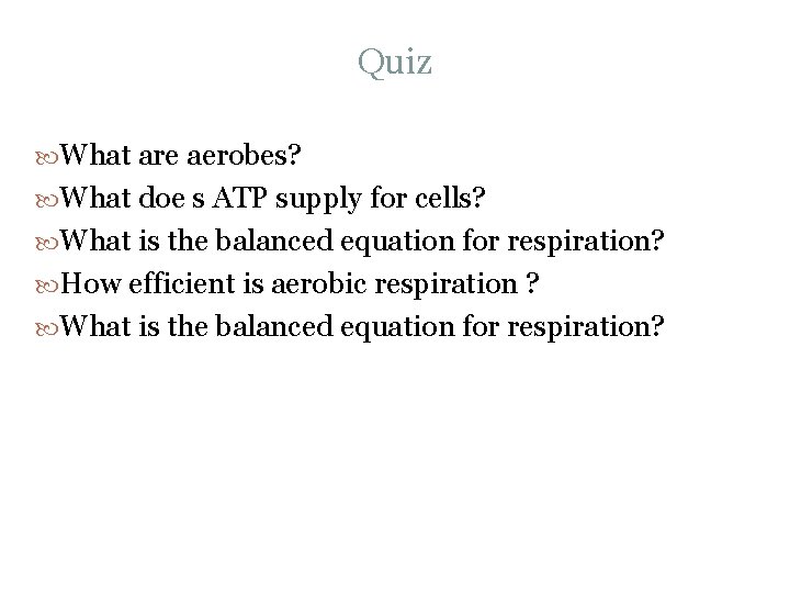 Quiz What are aerobes? What doe s ATP supply for cells? What is the