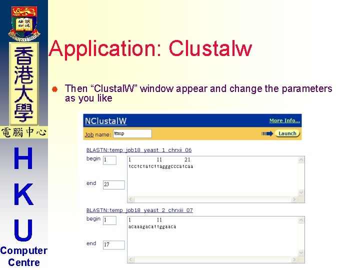 Application: Clustalw | H K U Computer Centre Then “Clustal. W” window appear and Application: Clustalw | H K U Computer Centre Then “Clustal. W” window appear and