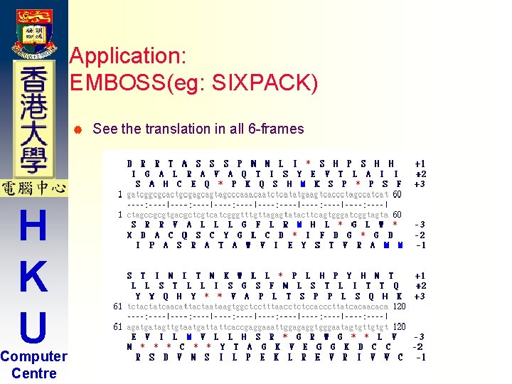 Application: EMBOSS(eg: SIXPACK) | H K U Computer Centre See the translation in all Application: EMBOSS(eg: SIXPACK) | H K U Computer Centre See the translation in all