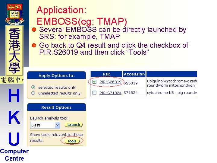 Application: EMBOSS(eg: TMAP) Several EMBOSS can be directly launched by SRS: for example, TMAP Application: EMBOSS(eg: TMAP) Several EMBOSS can be directly launched by SRS: for example, TMAP