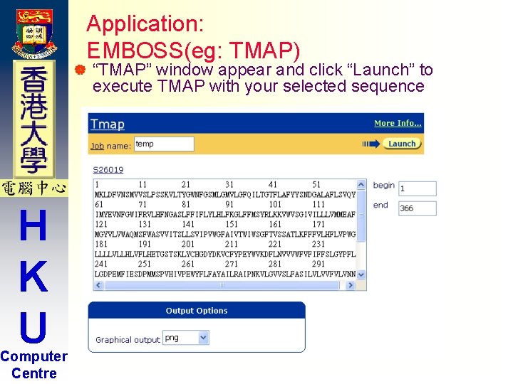 | H K U Computer Centre Application: EMBOSS(eg: TMAP) “TMAP” window appear and click | H K U Computer Centre Application: EMBOSS(eg: TMAP) “TMAP” window appear and click