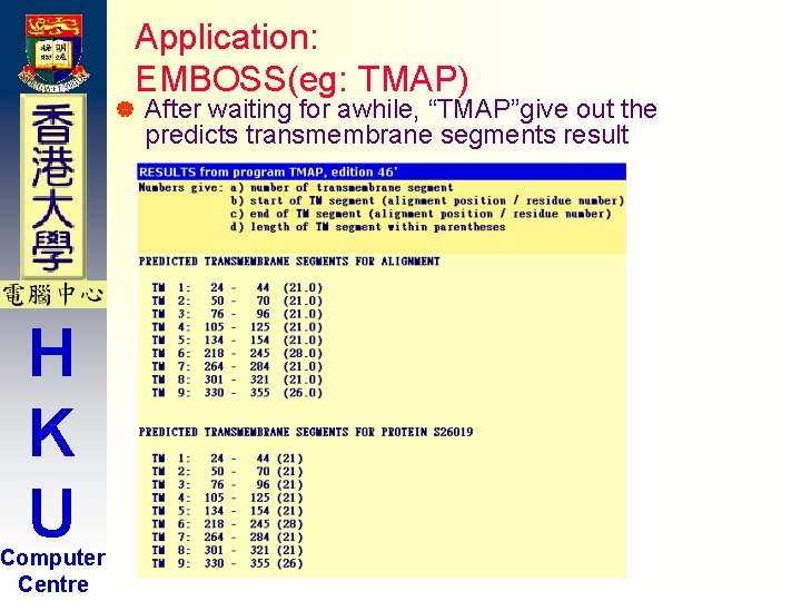 | H K U Computer Centre Application: EMBOSS(eg: TMAP) After waiting for awhile, “TMAP”give | H K U Computer Centre Application: EMBOSS(eg: TMAP) After waiting for awhile, “TMAP”give