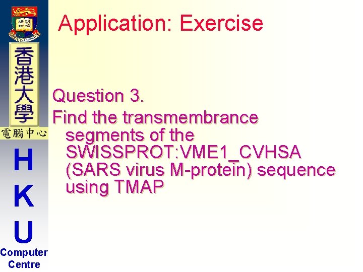 Application: Exercise H K U Computer Centre Question 3. Find the transmembrance segments of Application: Exercise H K U Computer Centre Question 3. Find the transmembrance segments of