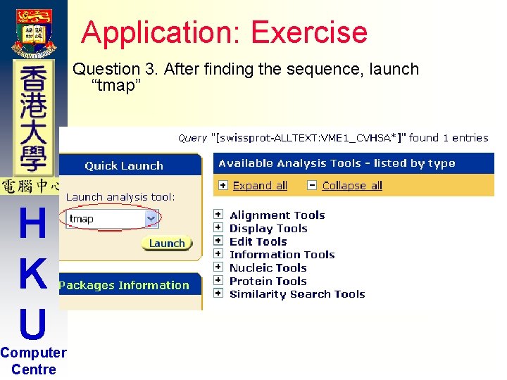 Application: Exercise Question 3. After finding the sequence, launch “tmap” H K U Computer Application: Exercise Question 3. After finding the sequence, launch “tmap” H K U Computer